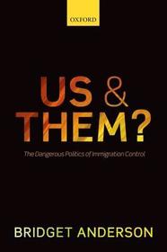 Us and Them?: The Dangerous Politics of Immigration Control