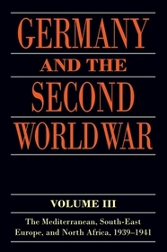 Germany and the Second World War: Volume III: The Mediterranean, South-east Europe, and North Africa, 1939-1941