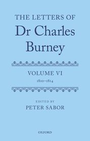 The Letters of Dr Charles Burney: Volume VI: 1810–1814