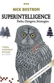 Superintelligence: Paths, Dangers, Strategies Superintelligence: Paths, Dangers, Strategies