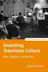 Inventing Television Culture: Men, Women, and the Box Inventing Television Culture: Men, Women, and the Box