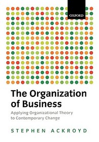 The Organization of Business: Applying Organizational Theory to Contemporary Change