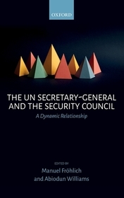 The UN Secretary-General and the Security Council: A Dynamic Relationship