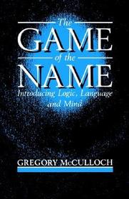 The Game of the Name: Introducing Logic, Language, and Mind
