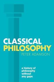Classical Philosophy: A history of philosophy without any gaps, Volume 1
