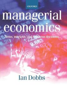 Managerial Economics: Firms, Markets and Business Decisions