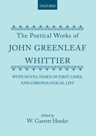 The Poetical Works of John Greenleaf Whittier: with Notes, Index of First Lines and Chronological List