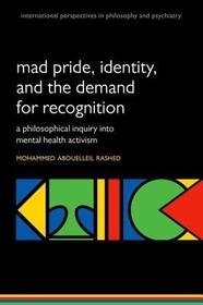 Madness and the demand for recognition: A philosophical inquiry into identity and mental health activism