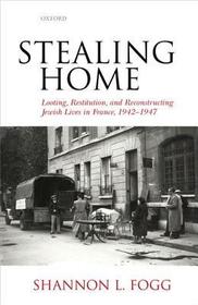 Stealing Home: Looting, Restitution, and Reconstructing Jewish Lives in France, 1942-1947