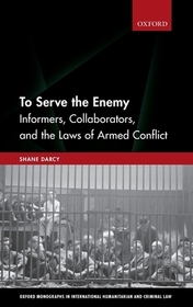 To Serve the Enemy: Informers, Collaborators, and the Laws of Armed Conflict