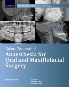 Oxford Textbook of Anaesthesia for Oral and Maxillofacial Surgery, Second Edition Oxford Textbook of Anaesthesia for Oral and Maxillofacial Surgery, Second Edition