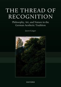The Thread of Recognition: Philosophy, Art, and Nature in the German Aesthetic Tradition