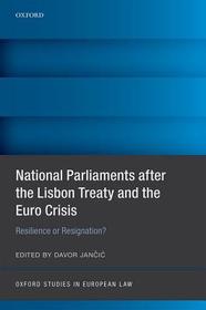 National Parliaments after the Lisbon Treaty and the Euro Crisis: Resilience or Resignation?