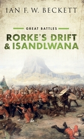 Rorke's Drift and Isandlwana: Great Battles Rorke's Drift and Isandlwana: Great Battles