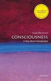 Consciousness: A Very Short Introduction Consciousness: A Very Short Introduction