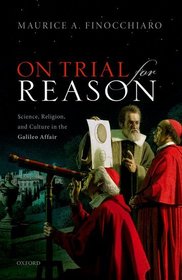On Trial For Reason: Science, Religion, and Culture in the Galileo Affair