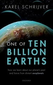 One of Ten Billion Earths: How we Learn about our Planet's Past and Future from Distant Exoplanets One of Ten Billion Earths: How we Learn about our Planet's Past and Future from Distant Exoplanets