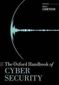 The Oxford Handbook of Cyber Security The Oxford Handbook of Cyber Security