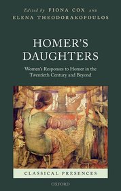 Homer's Daughters: Women's Responses to Homer in the Twentieth Century and Beyond Homer's Daughters: Women's Responses to Homer in the Twentieth Century and Beyond