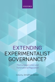 Extending Experimentalist Governance?: The European Union and Transnational Regulation