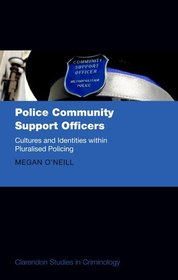 Police Community Support Officers: Cultures and Identities within Pluralised Policing Police Community Support Officers: Cultures and Identities within Pluralised Policing