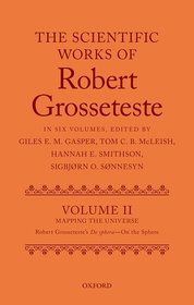 The Scientific Works of Grosseteste, Volume II: Mapping the Universe: Robert Grosseteste's De sphera 'On the Sphere'