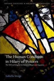 The Human Condition in Hilary of Poitiers: The Will and Original Sin between Origen and Augustine