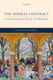 The Federal Contract: A Constitutional Theory of Federalism The Federal Contract: A Constitutional Theory of Federalism