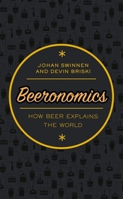 Beeronomics: How Beer Explains the World