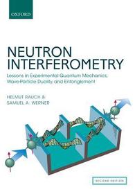 Neutron Interferometry: Lessons in Experimental Quantum Mechanics, Wave-Particle Duality, and Entanglement