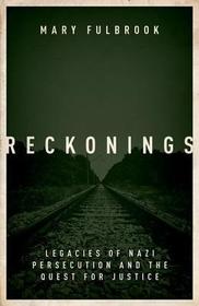 Reckonings: Legacies of Nazi Persecution and the Quest for Justice, Winner of the Wolfson History Prize 2019