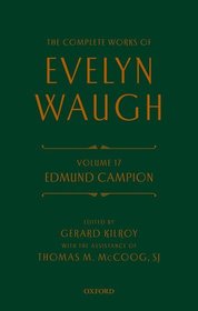 Complete Works of Evelyn Waugh: Edmund Campion: Volume 17 Complete Works of Evelyn Waugh: Edmund Campion: Volume 17