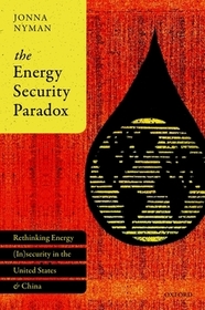 The Energy Security Paradox: Rethinking Energy (In)security in the United States and China
