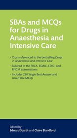 SBAs and MCQs for Drugs in Anaesthesia and Intensive Care SBAs and MCQs for Drugs in Anaesthesia and Intensive Care