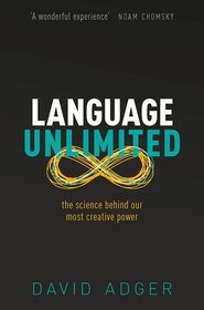 Language Unlimited: The Science Behind Our Most Creative Power Language Unlimited: The Science Behind Our Most Creative Power