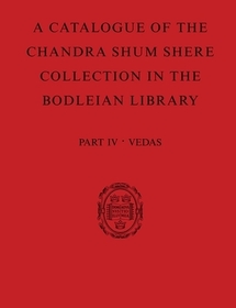 A Catalogue of the Chandra Shum Shere Collection in the Bodleian Library: Part IV: Veda. By K. Parameswara Aithal