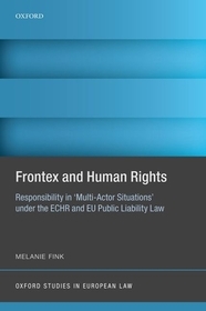 Frontex and Human Rights: Responsibility in 'Multi-Actor Situations' under the ECHR and EU Public Liability Law