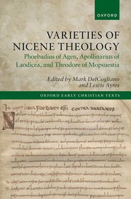 Varieties of Nicene Theology: Phoebadius of Agen, Apollinarius of Laodicea, and Theodore of Mopsuestia