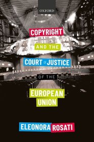 Copyright and the Court of Justice of the European Union: Voted IPKAT Best Copyright Law Book 2019 Copyright and the Court of Justice of the European Union: Voted IPKAT Best Copyright Law Book 2019