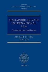 Singapore Private International Law: Commercial Issues and Practice Singapore Private International Law: Commercial Issues and Practice