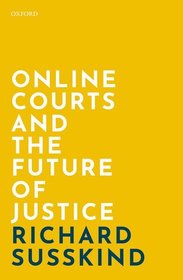 Online Courts and the Future of Justice Online Courts and the Future of Justice