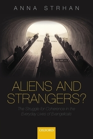 Aliens & Strangers?: The Struggle for Coherence in the Everyday Lives of Evangelicals
