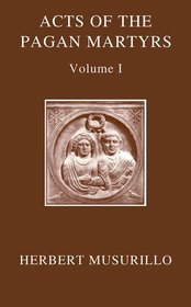 The Acts of the Pagan Martyrs, Volume I: ACTA ALEXANDRINORUM The Acts of the Pagan Martyrs, Volume I: ACTA ALEXANDRINORUM
