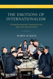 The Emotions of Internationalism: Feeling International Cooperation in the Alps in the Interwar Period