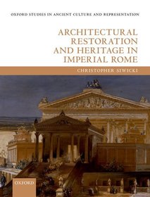 Architectural Restoration and Heritage in Imperial Rome Architectural Restoration and Heritage in Imperial Rome