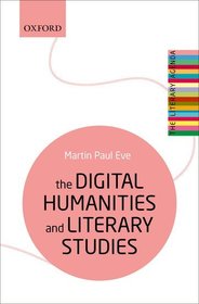 The Digital Humanities and Literary Studies The Digital Humanities and Literary Studies