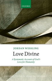Love Divine: A Systematic Account of God's Love for Humanity Love Divine: A Systematic Account of God's Love for Humanity