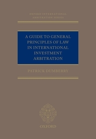 A Guide to General Principles of Law in International Investment Arbitration