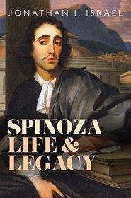 Spinoza, Life and Legacy Spinoza, Life and Legacy