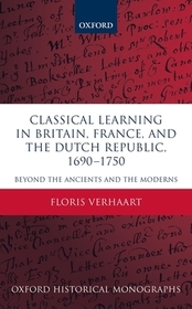 Classical Learning in Britain, France, and the Dutch Republic, 1690-1750: Beyond the Ancients and the Moderns